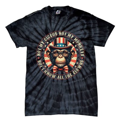 Not My Circus Not My Monkeys But I Know All The Clowns Tie-Dye T-Shirt
