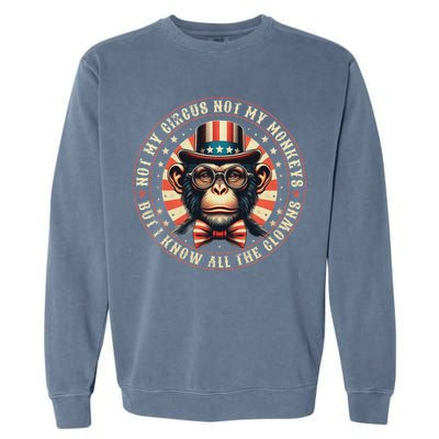 Not My Circus Not My Monkeys But I Know All The Clowns Garment-Dyed Sweatshirt