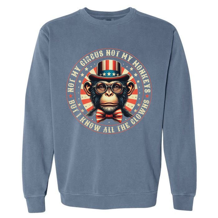 Not My Circus Not My Monkeys But I Know All The Clowns Garment-Dyed Sweatshirt