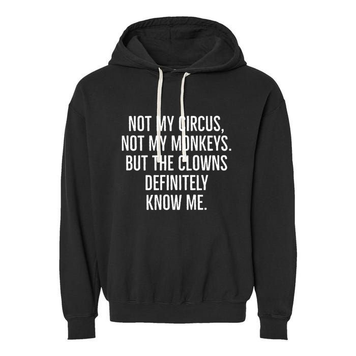 Not My Circus Not My Monkeys But The Clowns Definitely Know Garment-Dyed Fleece Hoodie