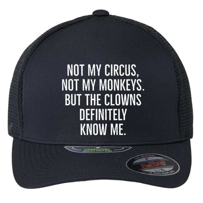 Not My Circus Not My Monkeys But The Clowns Definitely Know Flexfit Unipanel Trucker Cap