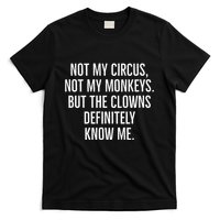 Not My Circus Not My Monkeys But The Clowns Definitely Know T-Shirt