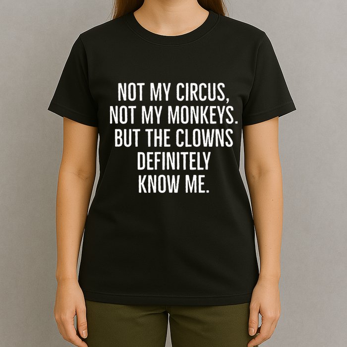 Not My Circus Not My Monkeys But The Clowns Definitely Know T-Shirt