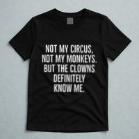 Not My Circus Not My Monkeys But The Clowns Definitely Know T-Shirt