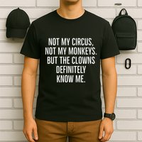 Not My Circus Not My Monkeys But The Clowns Definitely Know T-Shirt