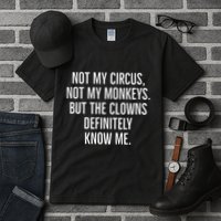 Not My Circus Not My Monkeys But The Clowns Definitely Know Tall T-Shirt
