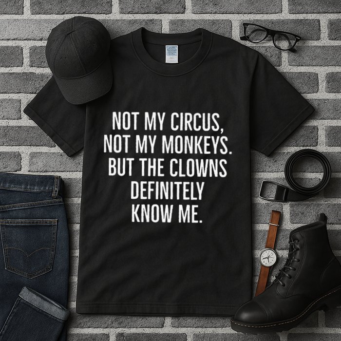 Not My Circus Not My Monkeys But The Clowns Definitely Know Tall T-Shirt