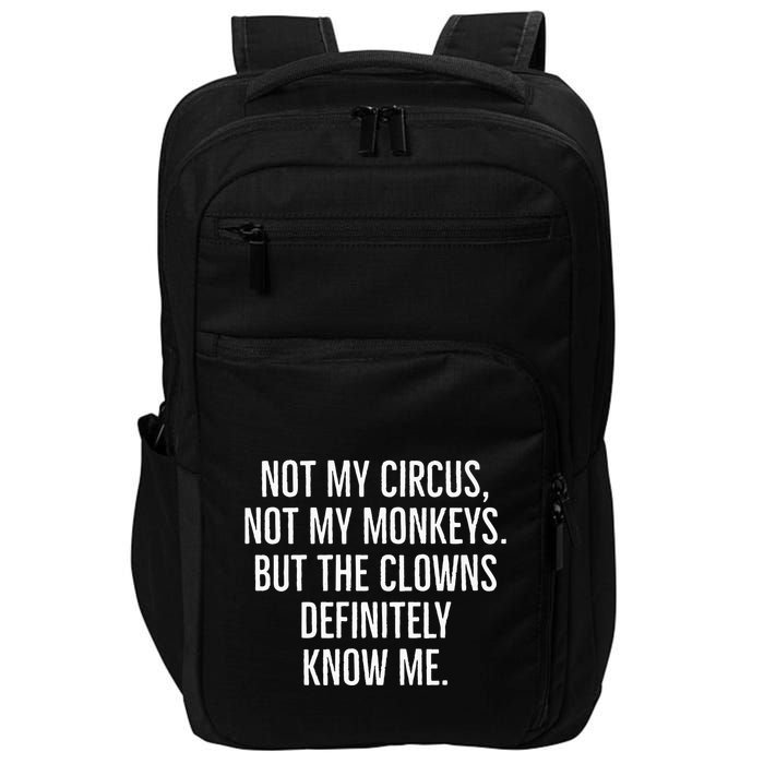 Not My Circus Not My Monkeys But The Clowns Definitely Know Impact Tech Backpack