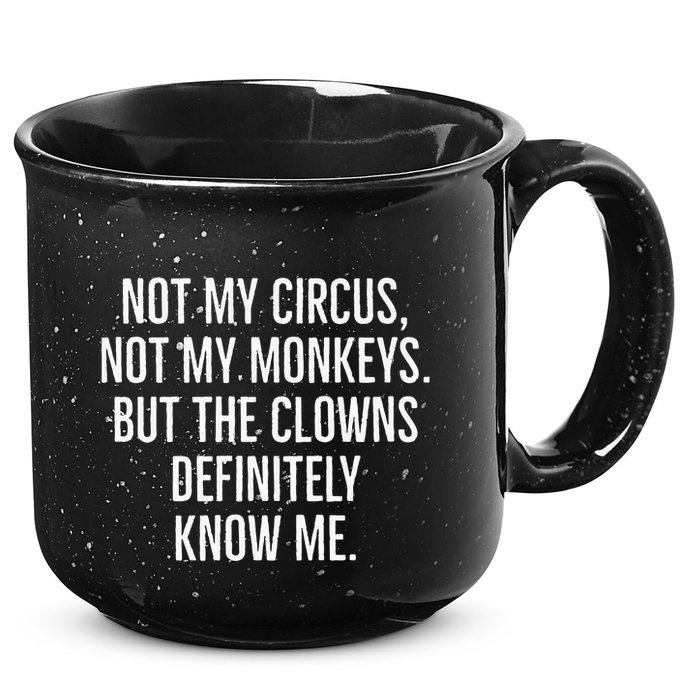 Not My Circus Not My Monkeys But The Clowns Definitely Know 15oz Campfire Ceramic Mug