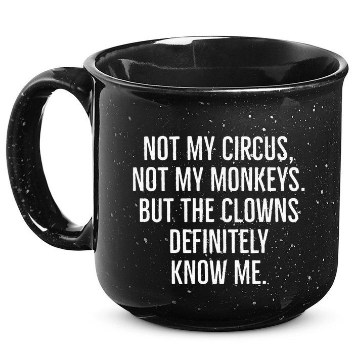 Not My Circus Not My Monkeys But The Clowns Definitely Know 15oz Campfire Ceramic Mug