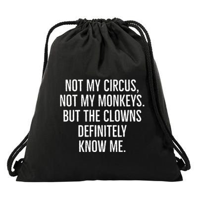 Not My Circus Not My Monkeys But The Clowns Definitely Know Drawstring Bag