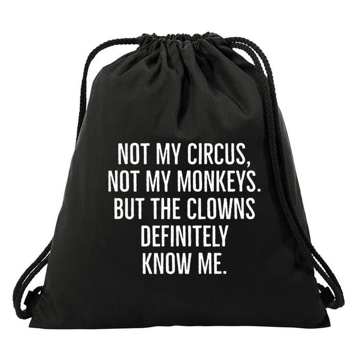 Not My Circus Not My Monkeys But The Clowns Definitely Know Drawstring Bag