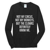 Not My Circus Not My Monkeys But The Clowns Definitely Know Tall Long Sleeve T-Shirt