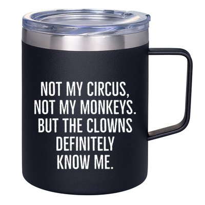 Not My Circus Not My Monkeys But The Clowns Definitely Know 12oz Stainless Steel Coffee Mug