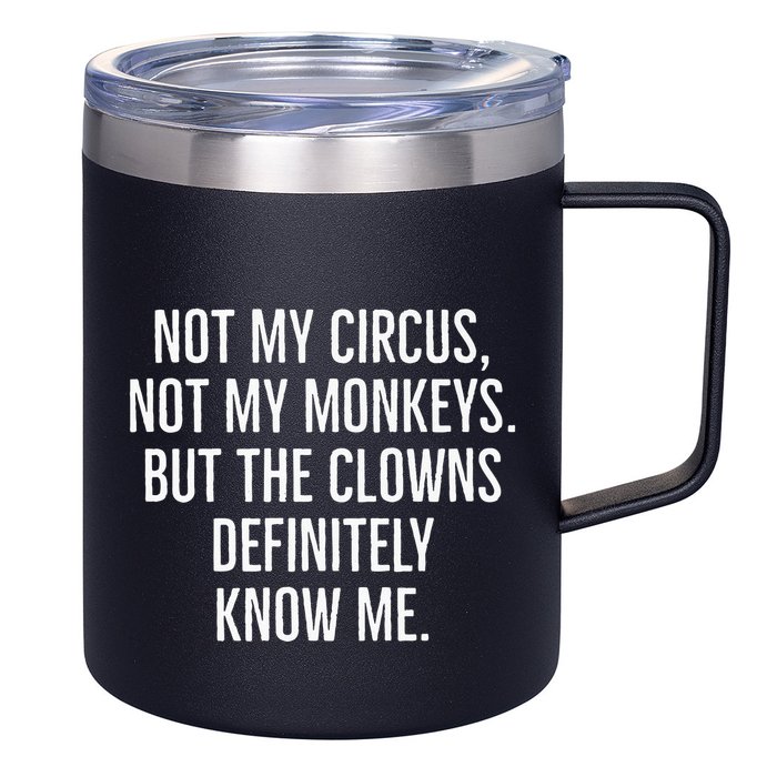 Not My Circus Not My Monkeys But The Clowns Definitely Know 12oz Stainless Steel Coffee Mug