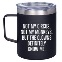Not My Circus Not My Monkeys But The Clowns Definitely Know 12oz Stainless Steel Coffee Mug