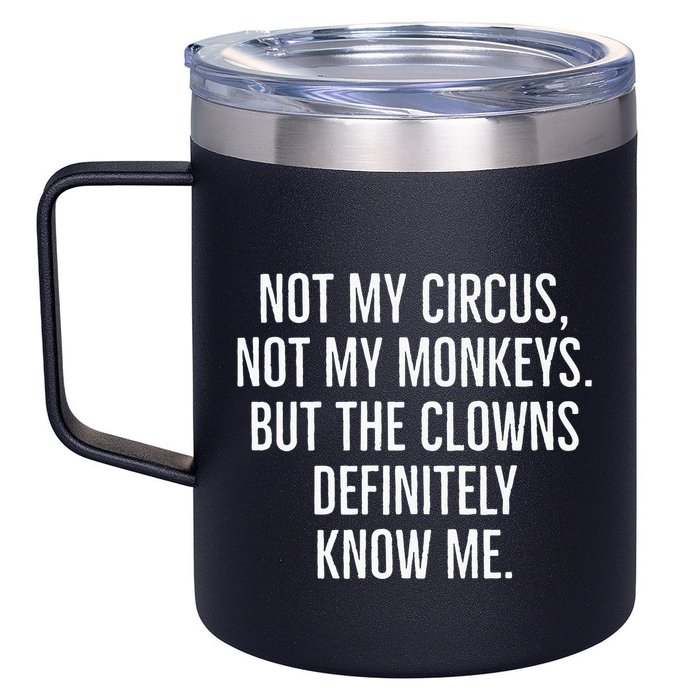 Not My Circus Not My Monkeys But The Clowns Definitely Know 12oz Stainless Steel Coffee Mug