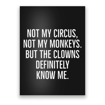 Not My Circus Not My Monkeys But The Clowns Definitely Know Poster