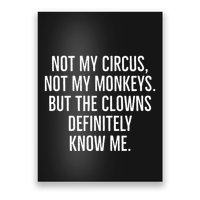 Not My Circus Not My Monkeys But The Clowns Definitely Know Poster