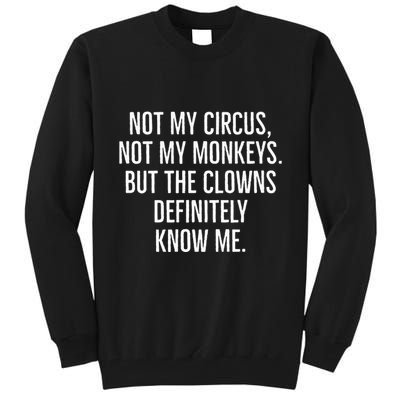 Not My Circus Not My Monkeys But The Clowns Definitely Know Tall Sweatshirt