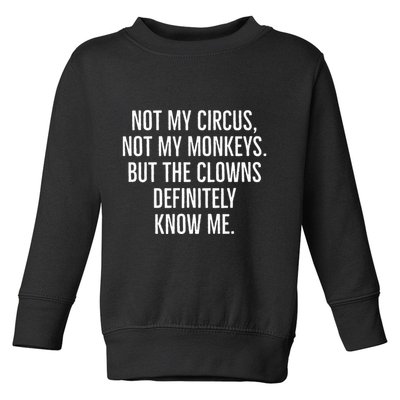Not My Circus Not My Monkeys But The Clowns Definitely Know Toddler Sweatshirt