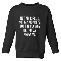 Not My Circus Not My Monkeys But The Clowns Definitely Know Toddler Sweatshirt