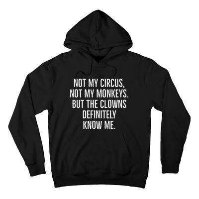 Not My Circus Not My Monkeys But The Clowns Definitely Know Tall Hoodie