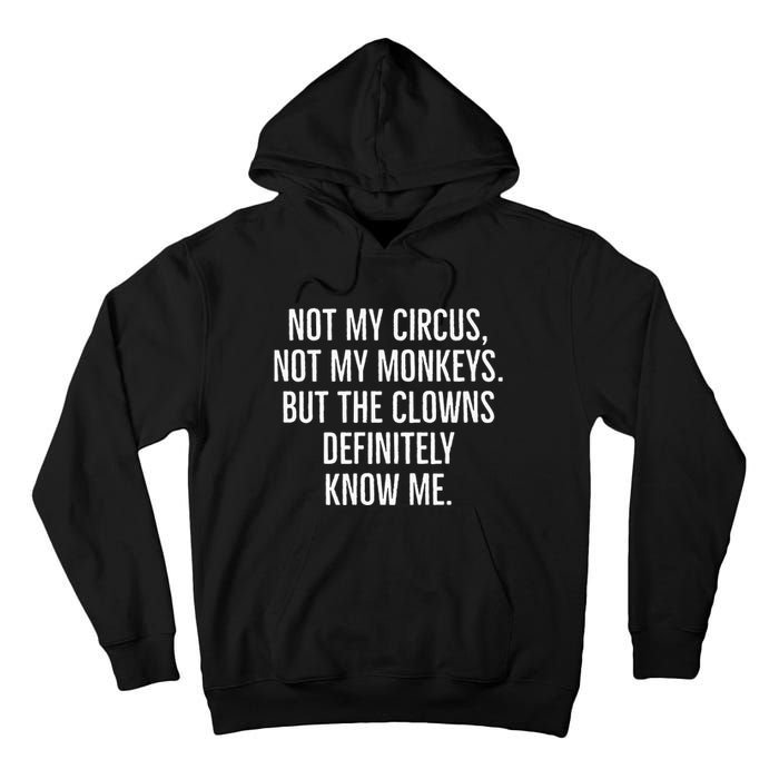 Not My Circus Not My Monkeys But The Clowns Definitely Know Tall Hoodie