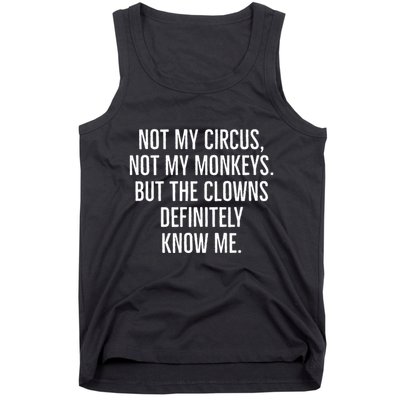 Not My Circus Not My Monkeys But The Clowns Definitely Know Tank Top