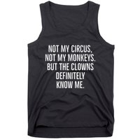 Not My Circus Not My Monkeys But The Clowns Definitely Know Tank Top