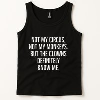 Not My Circus Not My Monkeys But The Clowns Definitely Know Tank Top