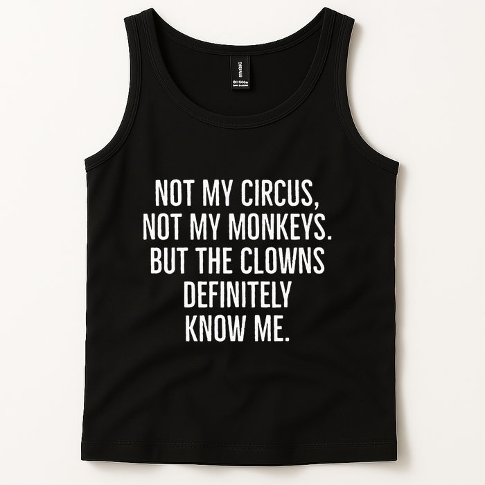 Not My Circus Not My Monkeys But The Clowns Definitely Know Tank Top