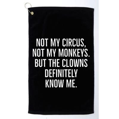 Not My Circus Not My Monkeys But The Clowns Definitely Know Golf Towel
