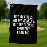 Not My Circus Not My Monkeys But The Clowns Definitely Know Golf Towel