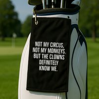 Not My Circus Not My Monkeys But The Clowns Definitely Know Golf Towel