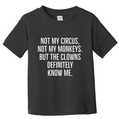 Not My Circus Not My Monkeys But The Clowns Definitely Know Toddler T-Shirt