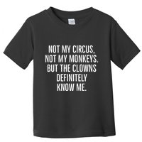 Not My Circus Not My Monkeys But The Clowns Definitely Know Toddler T-Shirt