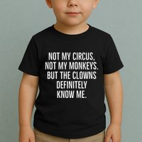 Not My Circus Not My Monkeys But The Clowns Definitely Know Toddler T-Shirt