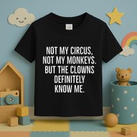 Not My Circus Not My Monkeys But The Clowns Definitely Know Toddler T-Shirt