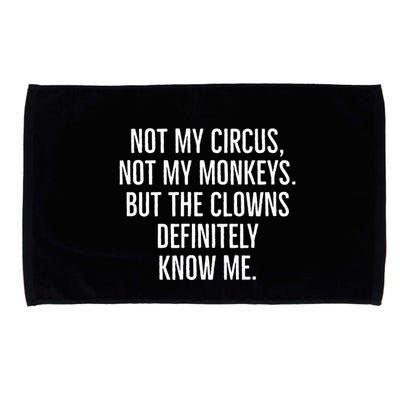 Not My Circus Not My Monkeys But The Clowns Definitely Know Microfiber Hand Towel