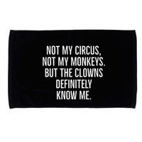 Not My Circus Not My Monkeys But The Clowns Definitely Know Microfiber Hand Towel