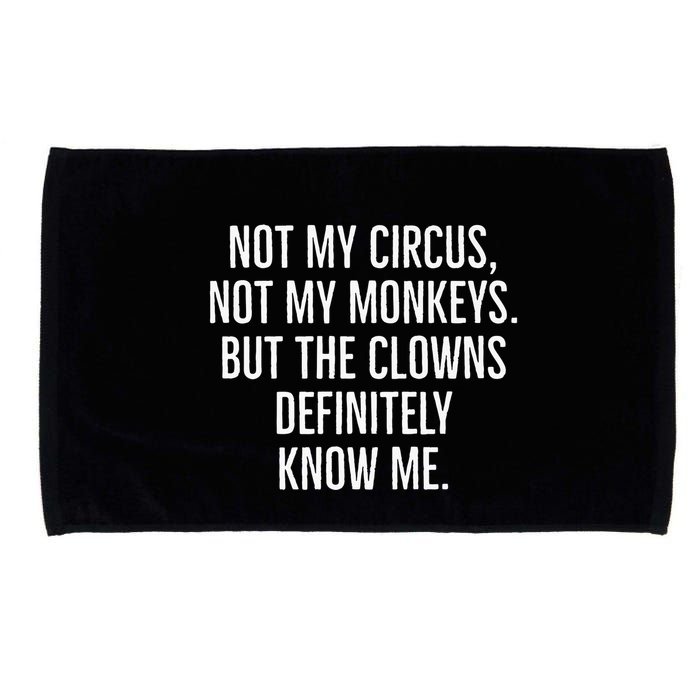 Not My Circus Not My Monkeys But The Clowns Definitely Know Microfiber Hand Towel