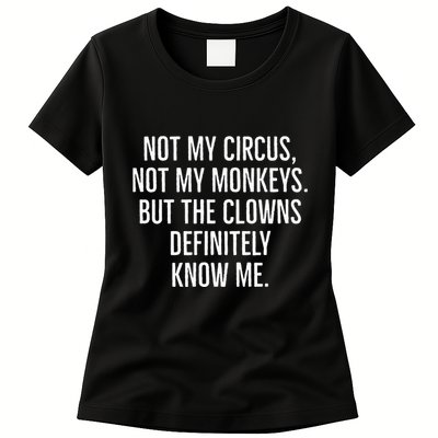 Not My Circus Not My Monkeys But The Clowns Definitely Know Womens T-Shirt