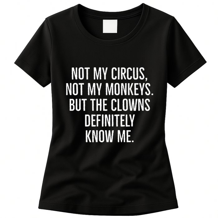 Not My Circus Not My Monkeys But The Clowns Definitely Know Womens T-Shirt