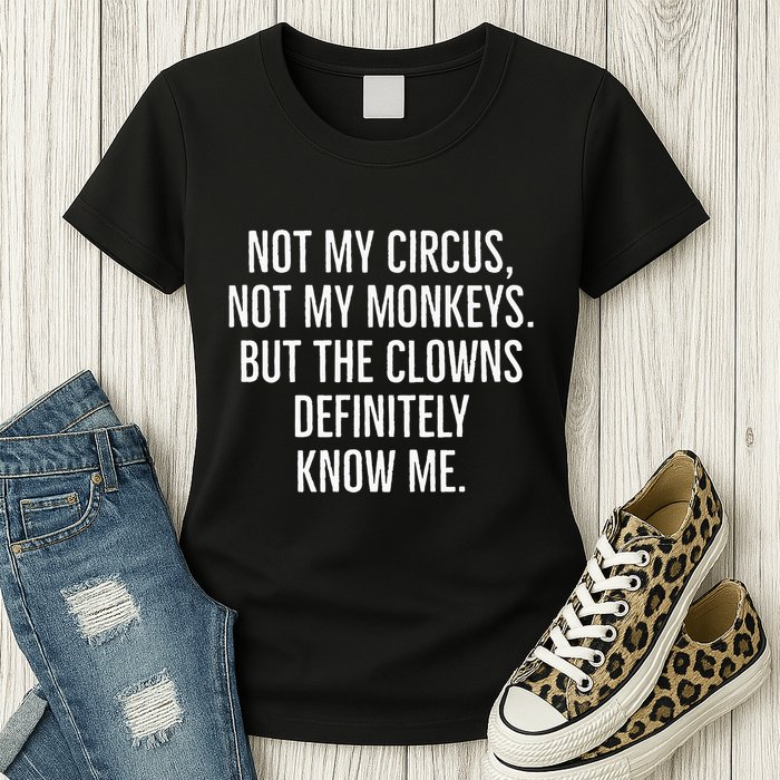 Not My Circus Not My Monkeys But The Clowns Definitely Know Womens T-Shirt