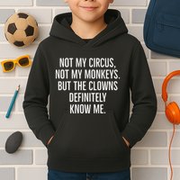 Not My Circus Not My Monkeys But The Clowns Definitely Know Kids Hoodie