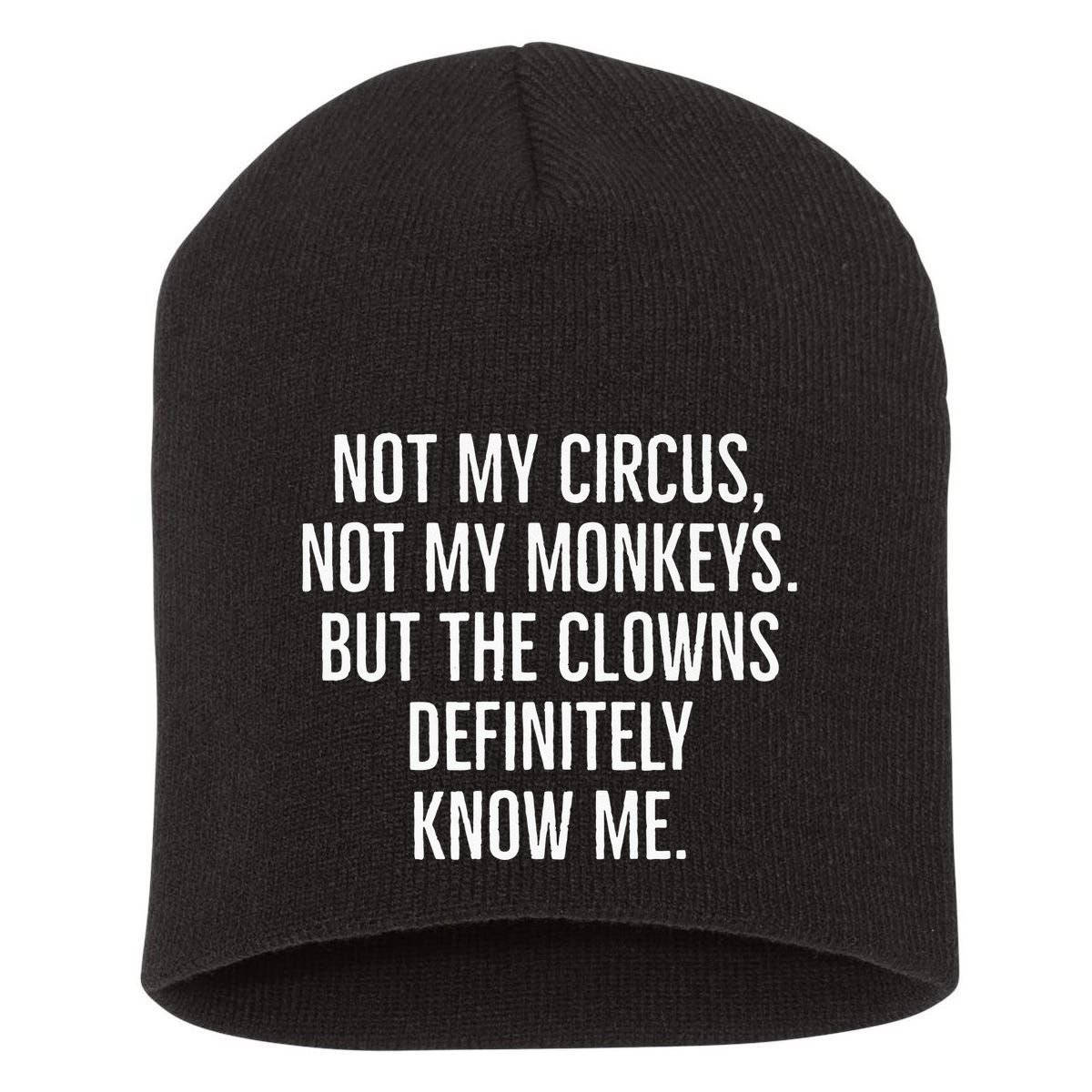 Not My Circus Not My Monkeys But The Clowns Definitely Know Short Acrylic Beanie