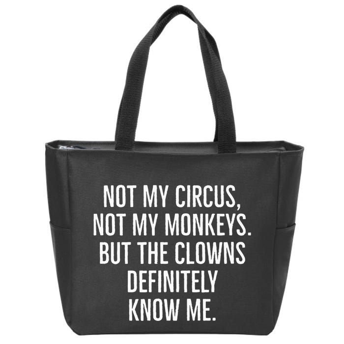 Not My Circus Not My Monkeys But The Clowns Definitely Know Zip Tote Bag