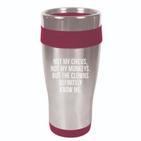 Not My Circus Not My Monkeys But The Clowns Definitely Know 16oz Travel Tumbler