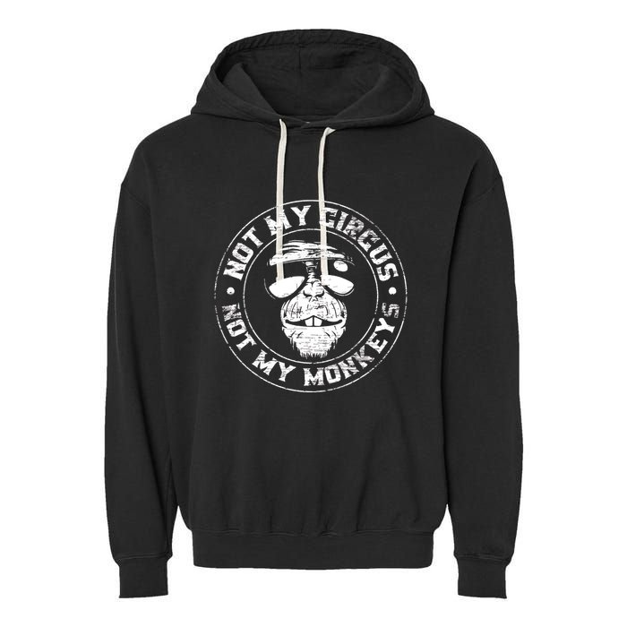 Not My Circus Not My Monkeys Garment-Dyed Fleece Hoodie